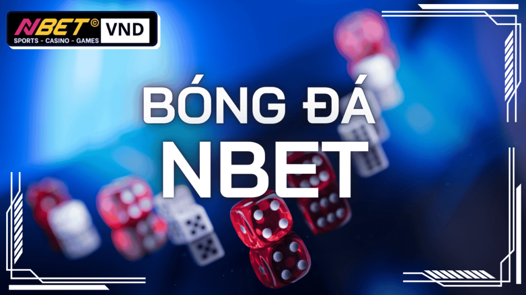 Cá cược bóng đá 1 sảnh cá cược BÓNG ĐÁ Nbet