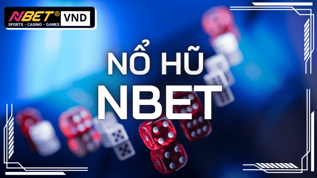 Nổ hũ 1 săn nổ hũ jackpot khủng tại Nbet